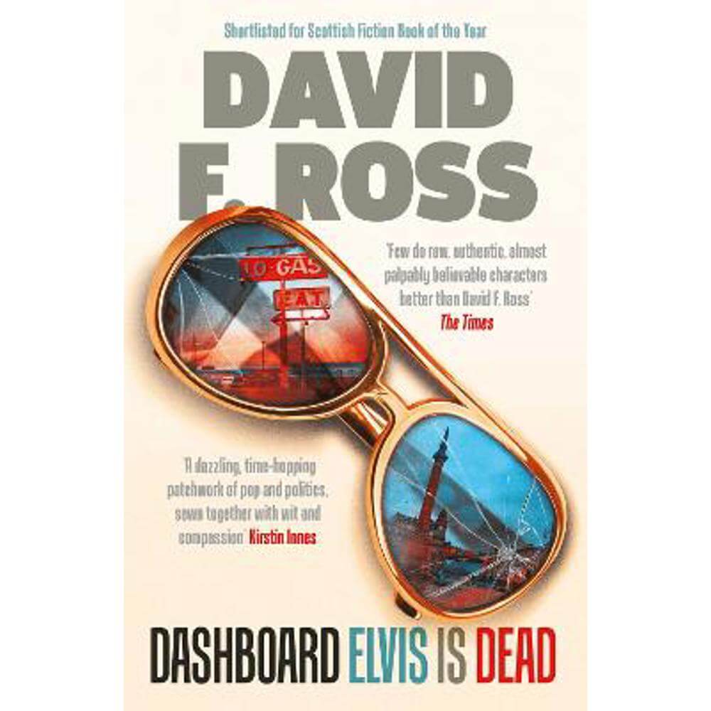 Dashboard Elvis is Dead: The epic, extraordinary new novel from one of Scotland's most exceptional novelists (Paperback) - David F. Ross